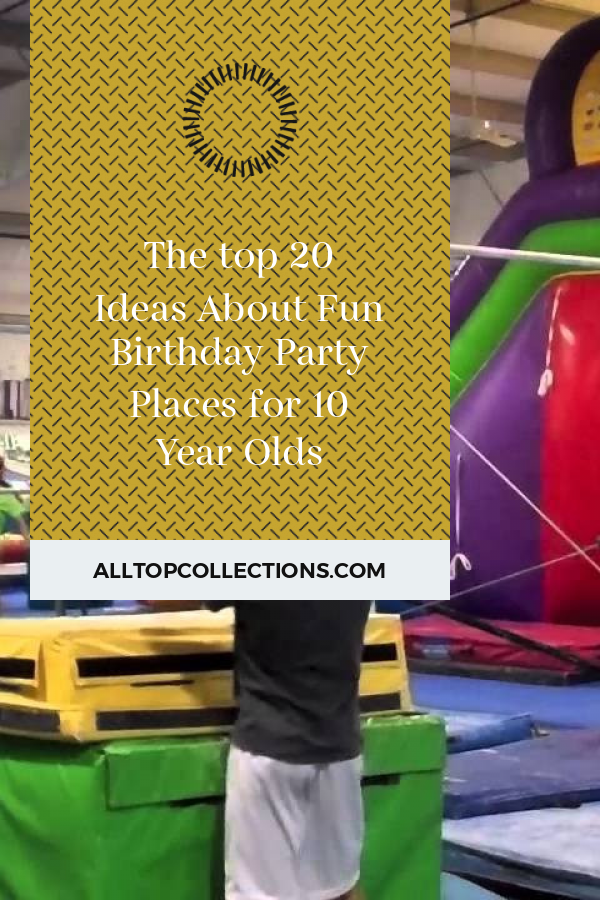 the-top-20-ideas-about-fun-birthday-party-places-for-10-year-olds